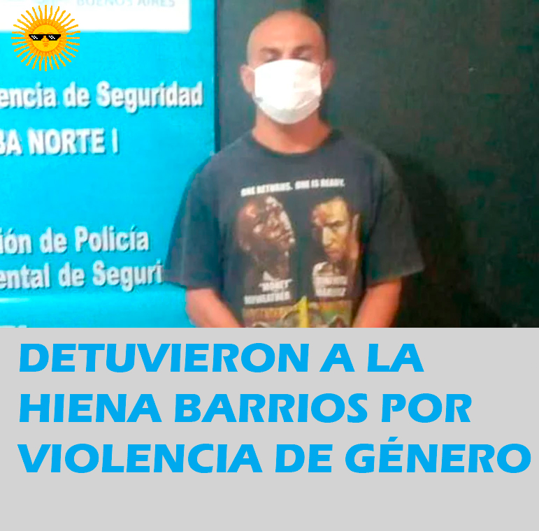 DETUVIERON A LA HIENA BARRIOS POR VIOLENCIA DE&nbsp;GÉNERO