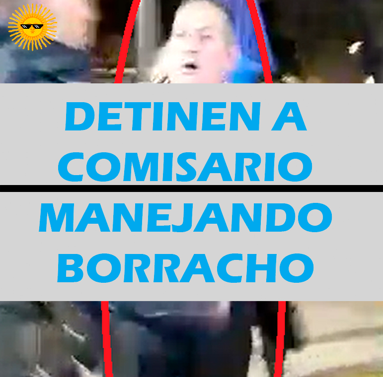 COMISARIO MANEJA BORRACHO