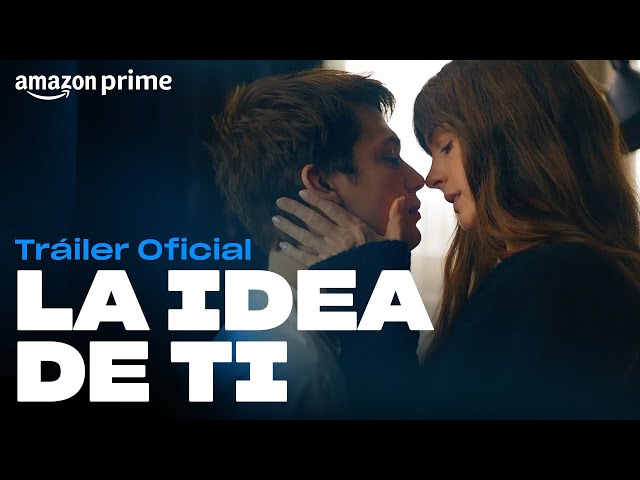 Prime Video: Estreno este 2 de Mayo «La idea de&nbsp;ti»