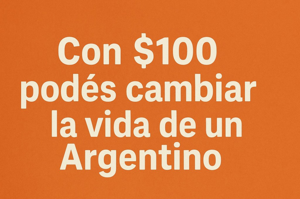 Con $100 podés cambiar la vida de un&nbsp;Argentino
